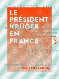 Le Président Krüger en France - Marseille, Dijon, Paris