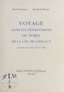Voyage dans les départements du Nord, de la Lys, de l'Escaut pendant les années VII et VIII