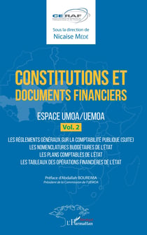 Constitutions et documents financiers Vol 2 Espace UMOA/UEMOA - Les règlements généraux sur la comptabilité publique (suite) - Les nomenclatures budgétaires de l'Etat - Les plans d'aide comptables de l'Etat - Les tableaux des opérations financières de ...