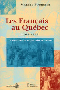 Les Français au Québec, 1765-1865 - Un mouvement migratoire méconnu
