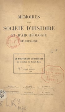 Mémoires de la Société d'Histoire et d'Archéologie de Bretagne - Le mouvement Janséniste au diocèse de Saint-Malo