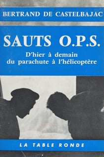 Sauts O.P.S. - D'hier à demain, du parachute à l'hélicoptère