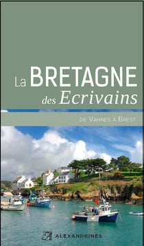 La Bretagne des écrivains II - de Vannes à Brest