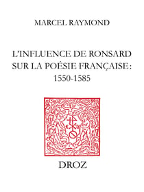 L’Influence de Ronsard sur la poésie française : 1550-1585 - Nouvelle édition