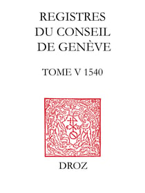 Registres du Conseil de Genève à l'époque de Calvin - Tome V, du 1er janvier au 31 décembre 1540