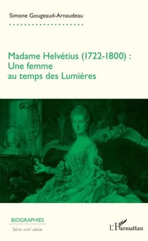 Madame Helvétius (1722-1800) - Une femme au temps des Lumières
