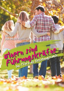 Eltern sind Führungskräfte - Das Pferd als Beziehungscoach