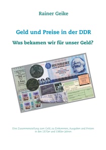Geld und Preise in der DDR - Was bekamen wir für unser Geld? - Eine Zusammenstellung zum Geld, zu Einkommen, Ausgaben und Preisen in den 1970er und 1980er Jahren
