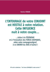 L'entourage de votre conjoint est hostile à votre relation. Cette influence nuit à votre couple... - ....Grâce à la télépathie et à l'invocation des forces cosmiques, aidez votre compagnon(gne) à se libérer du joug d'autrui !