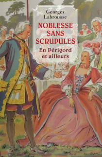 Noblesse sans scrupules - En Périgord et ailleurs