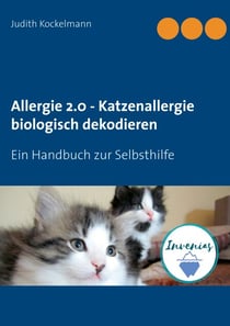 Allergie 2.0 - Katzenallergie biologisch dekodieren - Ein Handbuch zur Selbsthilfe