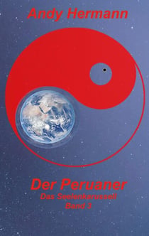 Der Peruaner - Dritter Band in der Reihe "Das Seelenkarussell"
