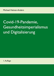 Covid-19-Pandemie, Gesundheitsimperialismus und Digitalisierung - 1. Auflage