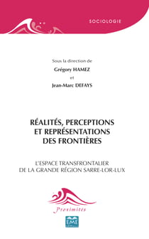 Réalités, perceptions et représentations des frontières - L'espace transfrontalier de la grande région Sarre-Lor-Lux