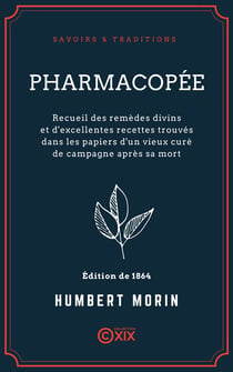 Pharmacopée - Recueil des remèdes divins et d'excellentes recettes trouvés dans les papiers d'un vieux curé de campagne après sa mort