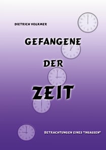 Gefangene der Zeit - Betrachtungen eines "Insassen"