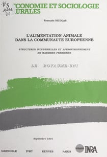 L'alimentation animale dans la Communauté européenne - Structures industrielles et approvisionnement en matières premières : le Royaume-Uni