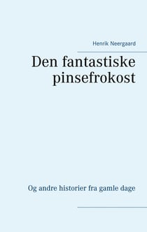 Den fantastiske pinsefrokost - Og andre historier fra gamle dage
