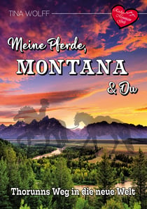 Meine Pferde, Montana und Du - Thorunns Weg in die neue Welt