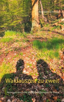 Waldauszeit zu zweit - Achtsam-sinnliche Waldbadeübungen für Paare