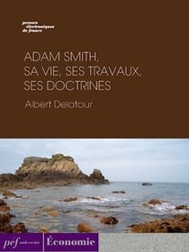 Adam Smith, sa vie, ses travaux, ses doctrines