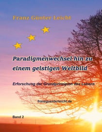 Paradigmenwechsel hin zu einem geistigen Weltbild - Erforschung der Grundprinzipien des Lebens