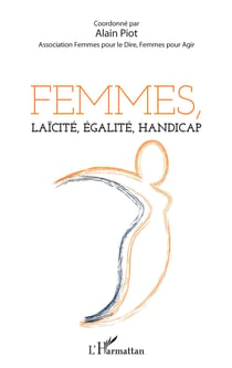 Femmes, laïcité, égalité, handicap - Coordonné par Alain Piot - Association Femmes pour le Dire, Femmes pour Agir