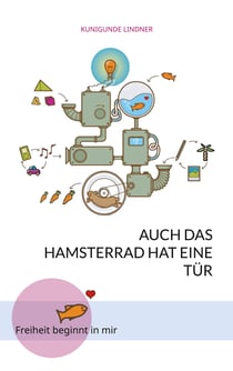 Auch das Hamsterrad hat eine Tür - Freiheit beginnt in mir