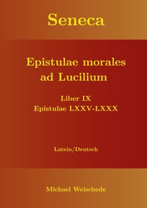 Seneca - Epistulae morales ad Lucilium - Liber IX Epistulae LXXV - LXXX - Latein/Deutsch