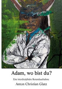 Adam, wo bist du? - Eine interdisziplinäre Bestandsaufnahme
