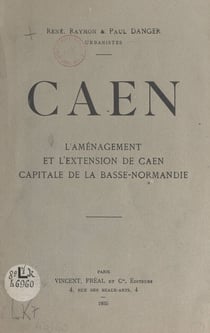 Caen - L'aménagement et l'extension de Caen, capitale de la Basse-Normandie