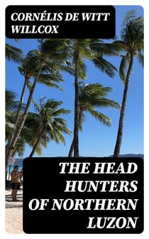 The Head Hunters of Northern Luzon