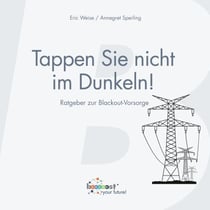 Tappen Sie nicht im Dunkeln! - Ratgeber zur Blackout-Vorsorge