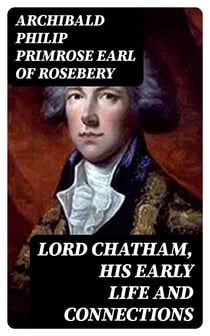 Lord Chatham, His Early Life and Connections