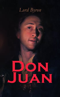 Don Juan - Including The Life of Lord Byron