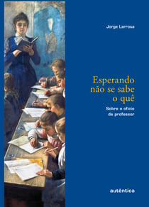Esperando não se sabe o quê - Sobre o ofício de professor