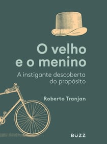 O velho e o menino - A instigante descoberta do propósito