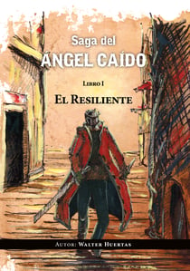 Saga del ángel caído. El resiliente - Libro 1