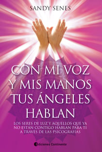 Con mi voz y mis manos tus ángeles hablan - Los seres de luz y aquellos que ya no están contigo hablan para ti a través de las psicografías