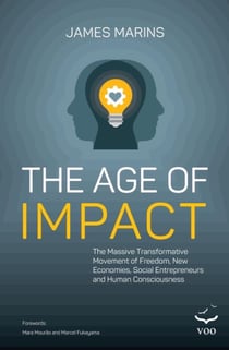Age of Impact - The Massive Transformational  Movement of Freedom, New Economies, Social Entrepreneurs and Human Consciousness