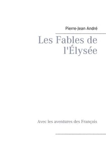 Les Fables de l'Élysée - Avec les aventures des François