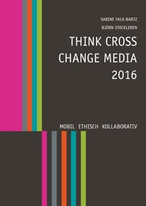 Think Cross Change Media 2016 - Mobil. Ethisch. Kollaborativ.