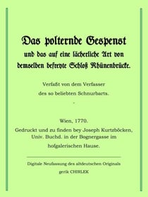 Das polternde Gespenst und das auf eine lächerliche Art von demselben befreite Schloss Rhünenbrücke. - Das polternde Gespenst und das auf eine lächerliche Art von demselben befreyte Schloß Rhünenbrücke.