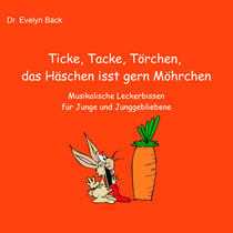 Ticke, Tacke, Törchen, das Häschen isst gern Möhrchen - Musikalische Leckerbissen für Junge und Junggebliebene