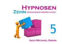 Zehn Hypnosen. Band 5 - Vergangenheitsbewältigung