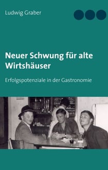 Neuer Schwung für alte Wirtshäuser - Erfolgspotenziale in der Gastronomie