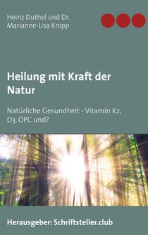 Heilung mit Kraft der Natur - Natürliche Gesundheit - Vitamin K2, D3, OPC und?