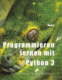 Programmieren lernen mit  Python 3 - Schnelleinstieg für Beginner
