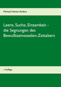 Leere, Suche, Einsamkeit - die Segnungen des Bewußtseinsseelen-Zeitalters - 1. Auflage