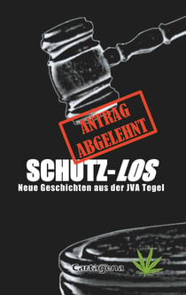 Schutz-Los - Neue Geschichten aus der JVA Tegel